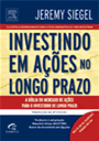 Investindo em Ações no Longo Prazo - Jeremy J. Siegel